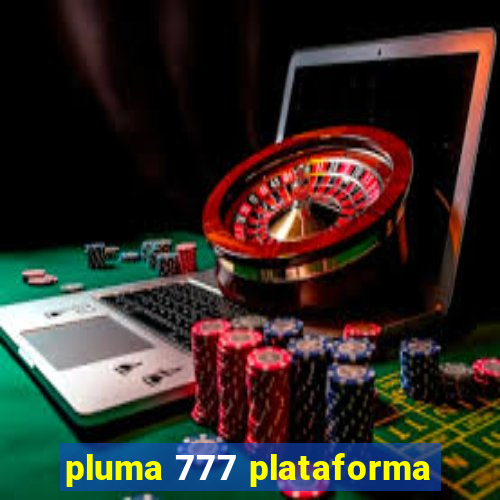 pluma 777 plataforma