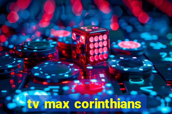 tv max corinthians