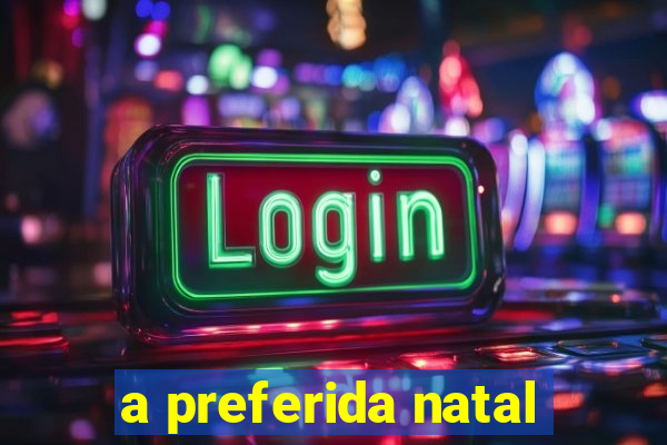 a preferida natal