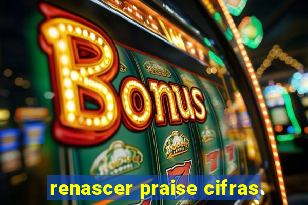 renascer praise cifras