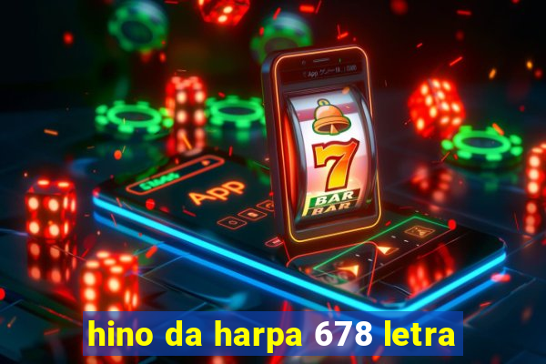 hino da harpa 678 letra