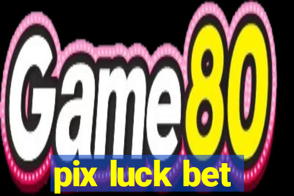 pix luck bet