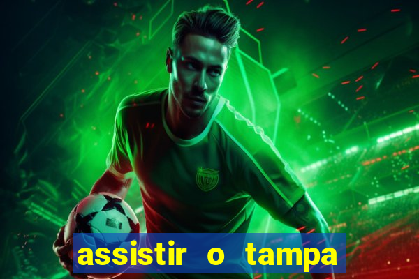 assistir o tampa da bola