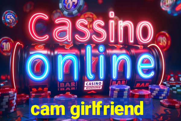 cam girlfriend