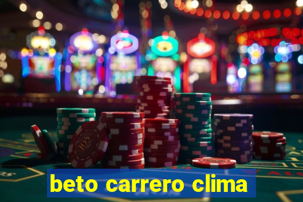 beto carrero clima