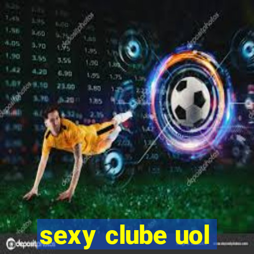 sexy clube uol