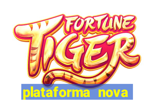 plataforma nova pagando muito