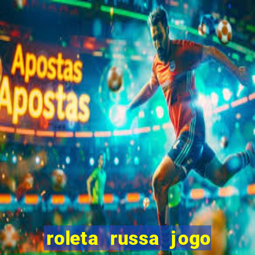 roleta russa jogo como funciona