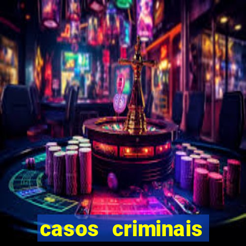 casos criminais para resolver