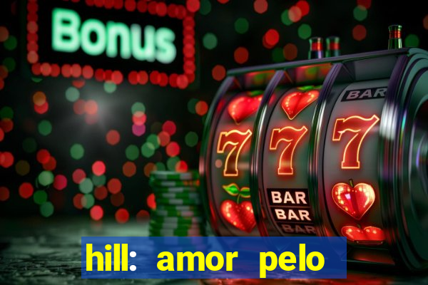 hill: amor pelo jogo online