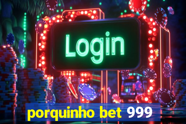 porquinho bet 999