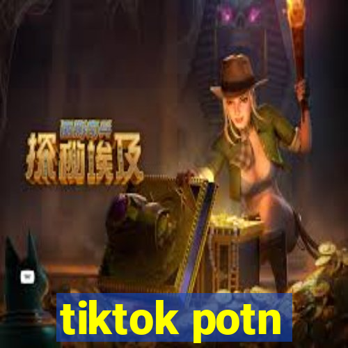 tiktok potn