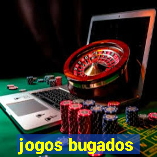 jogos bugados