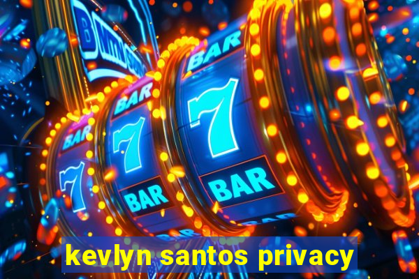 kevlyn santos privacy