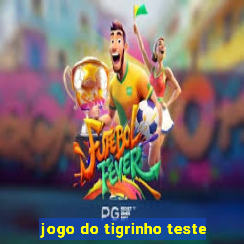 jogo do tigrinho teste