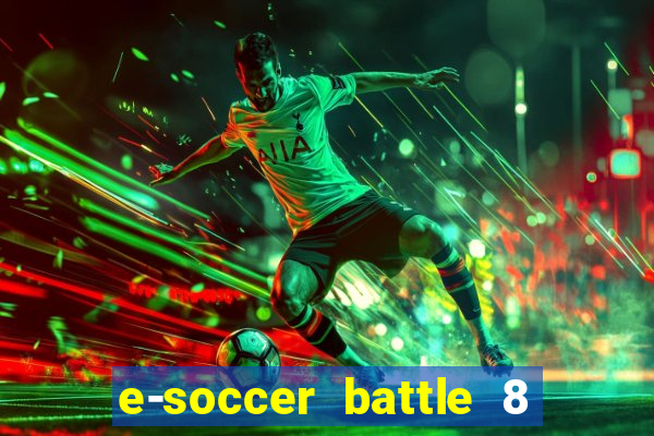 e-soccer battle 8 minutos tabela