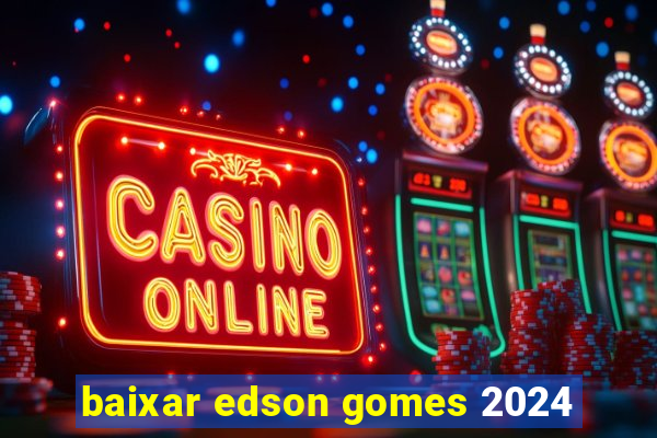 baixar edson gomes 2024