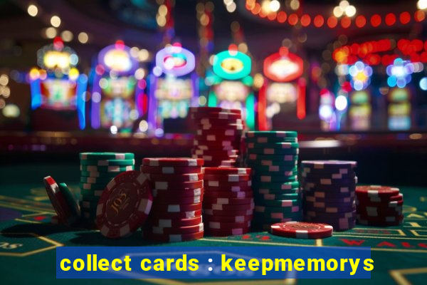 collect cards : keepmemorys