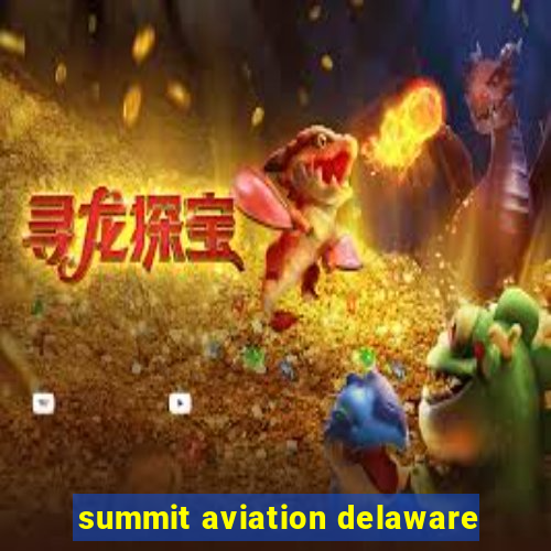 summit aviation delaware