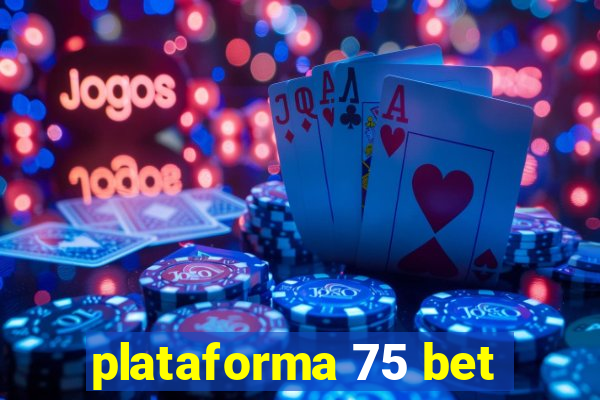 plataforma 75 bet