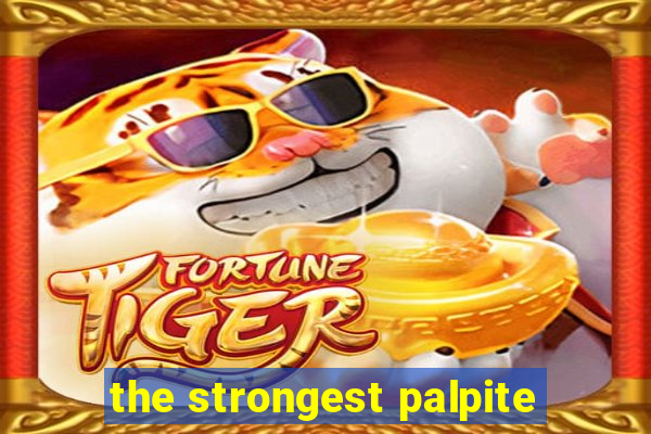 the strongest palpite