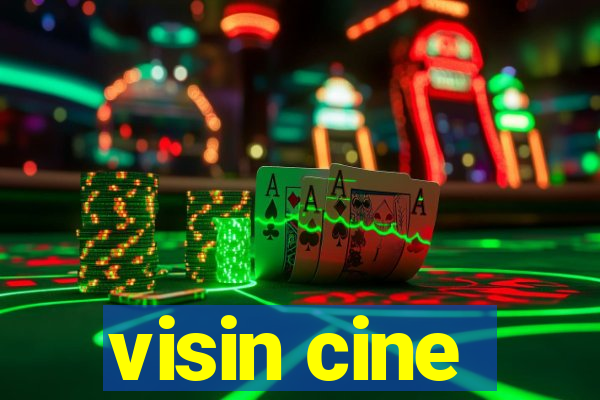 visin cine