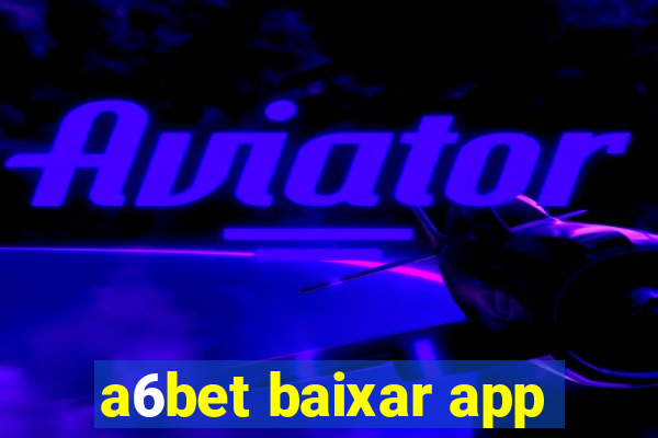 a6bet baixar app