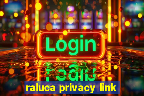 raluca privacy link