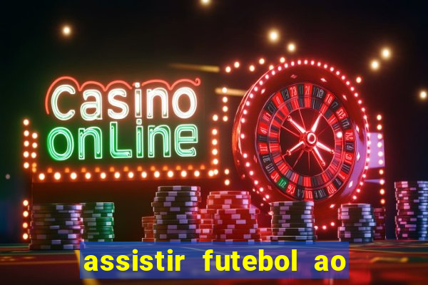 assistir futebol ao vivo multi multicanal