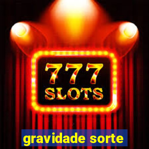 gravidade sorte