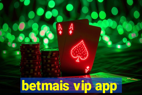 betmais vip app