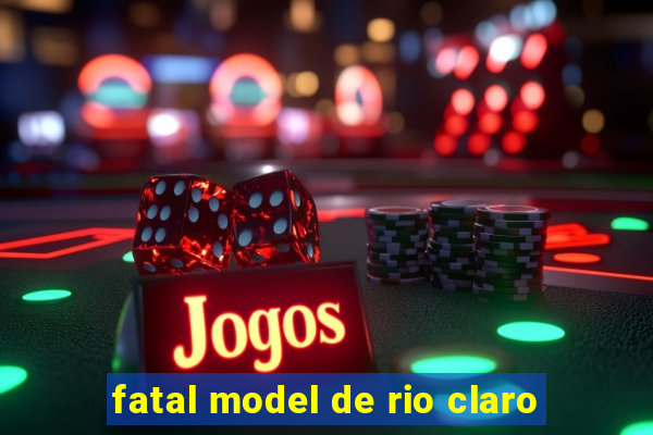 fatal model de rio claro