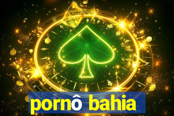 pornô bahia