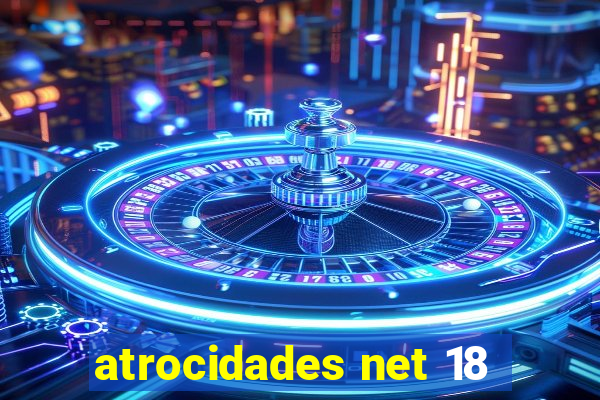 atrocidades net 18