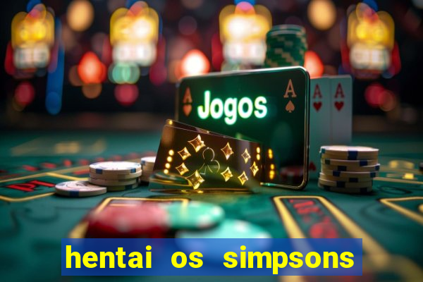 hentai os simpsons futebol e cerveja