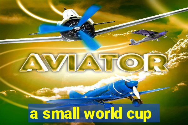 a small world cup