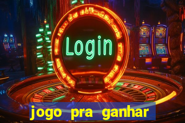 jogo pra ganhar dinheiro rapido