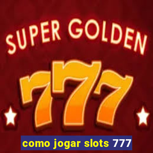 como jogar slots 777