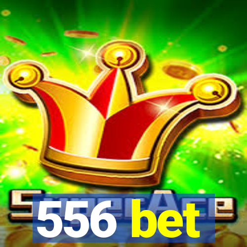 556 bet