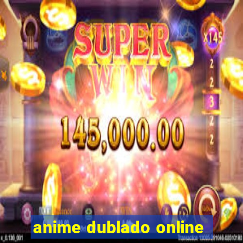 anime dublado online