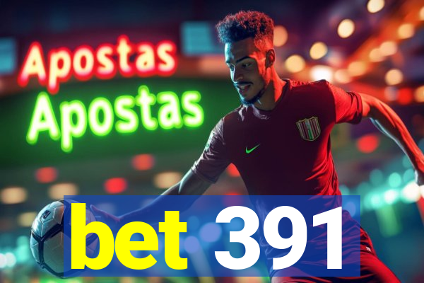 bet 391