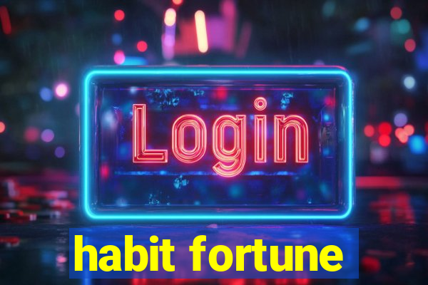 habit fortune