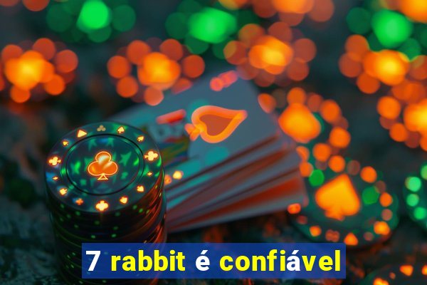 7 rabbit é confiável