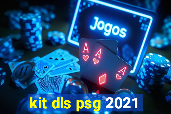 kit dls psg 2021