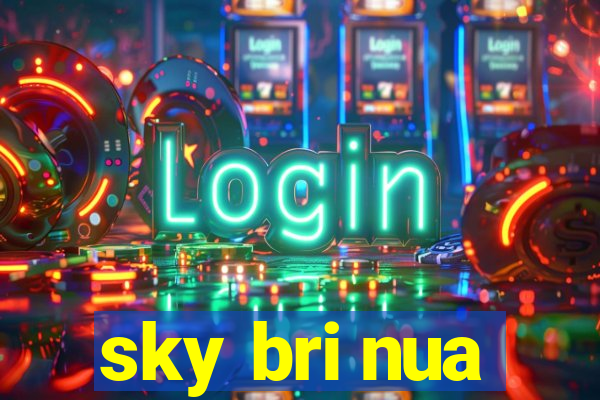 sky bri nua