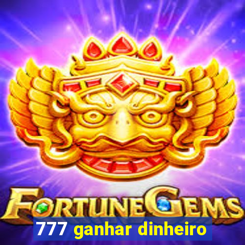 777 ganhar dinheiro