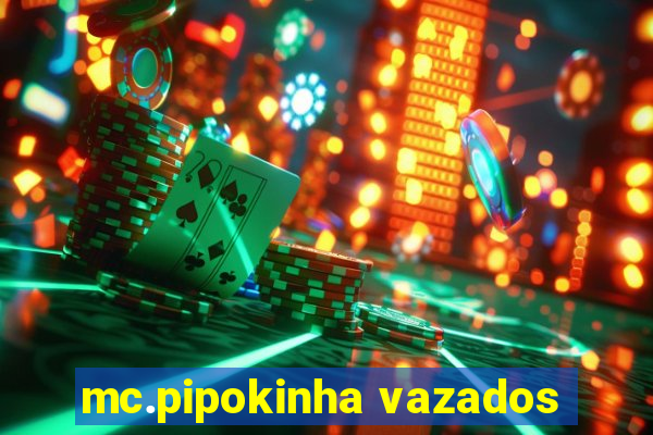 mc.pipokinha vazados