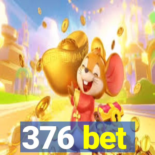 376 bet