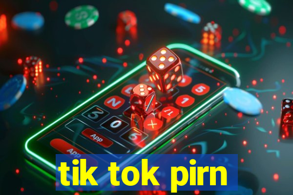 tik tok pirn