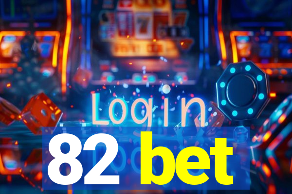 82 bet